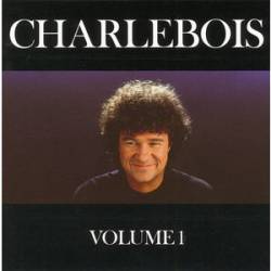 Robert Charlebois : Charlebois Volume 1